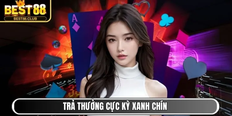 Trả thưởng cực kỳ xanh chín