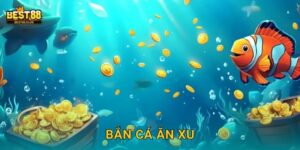 Bắn Cá Ăn Xu Best88 – Bắn Là Trúng Nhận Xu Liền
