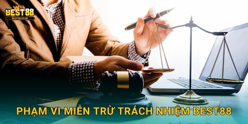 Phạm Vi Miễn Trừ Trách Nhiệm Best88