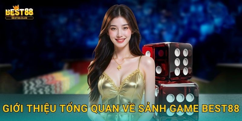 Giới thiệu tổng quan về sảnh game Best88