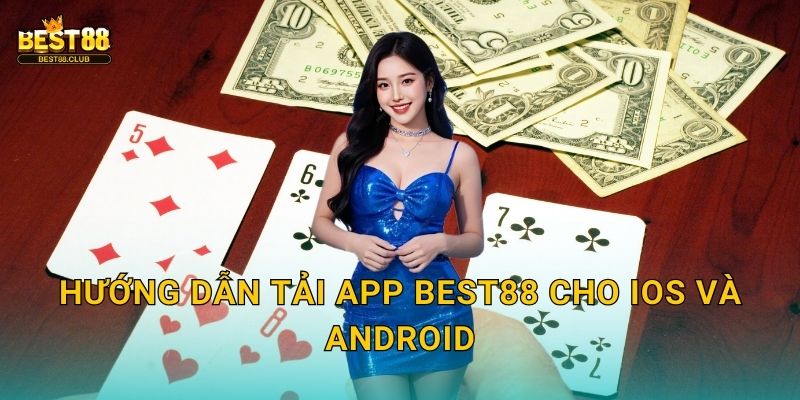 Tải App Best88 - Trải Nghiệm Mượt Mà Trên Di Động 2 Hướng Dẫn Tải App Best88 Cho iOS Và Android