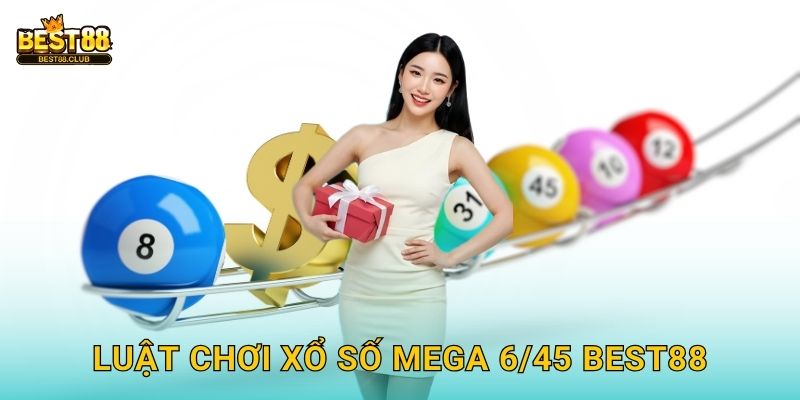 Luật Chơi Xổ Số Mega 6/45 Best88