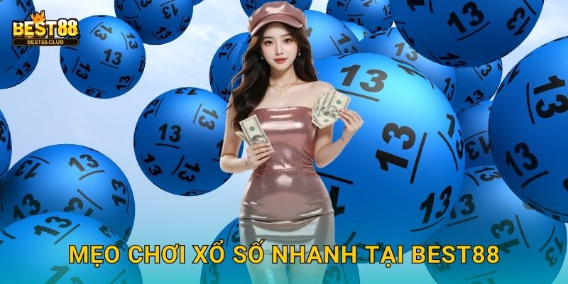 Mẹo Chơi Xổ Số Nhanh Tại Best88