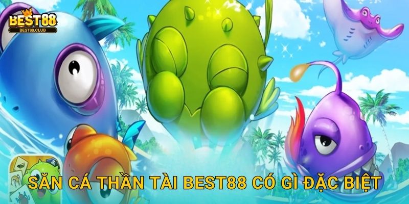 Săn Cá Thần Tài Best88 Có Gì Đặc Biệt